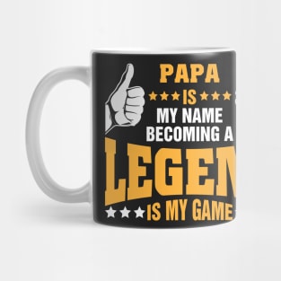 Papa is my name becoming a legend is my game Mug